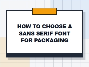 How to Choose a Sans Serif Font for Packaging